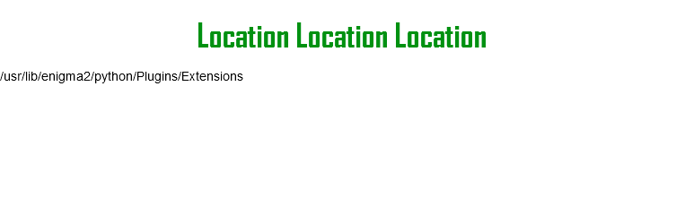  Location Location Location /usr/lib/enigma2/python/Plugins/Extensions 